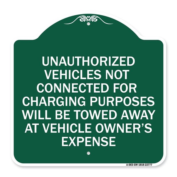 Signmission Unauthorized Vehicles Not Connected for Charging Purpose Will Be Towed, Green & White, GW-1818-22777 A-DES-GW-1818-22777